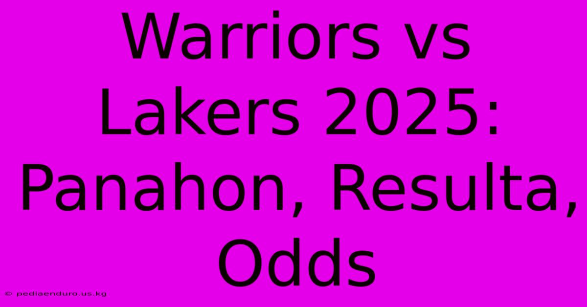 Warriors Vs Lakers 2025: Panahon, Resulta, Odds