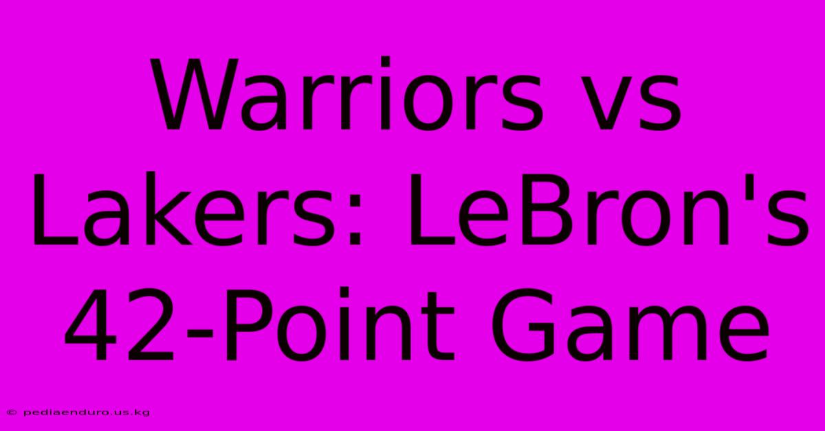 Warriors Vs Lakers: LeBron's 42-Point Game