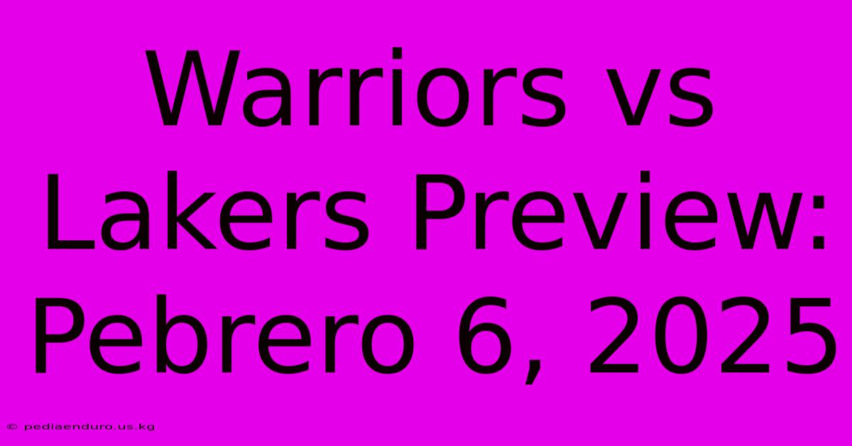 Warriors Vs Lakers Preview: Pebrero 6, 2025