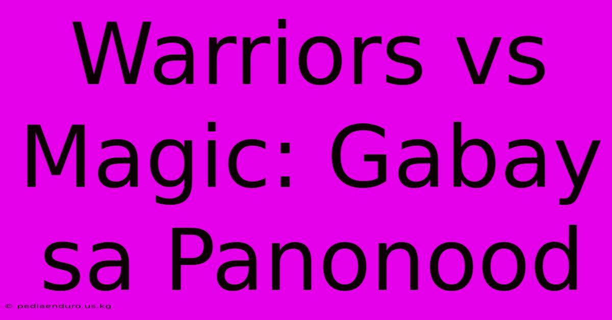 Warriors Vs Magic: Gabay Sa Panonood