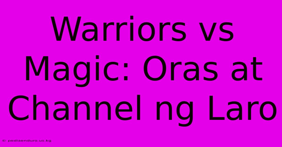 Warriors Vs Magic: Oras At Channel Ng Laro