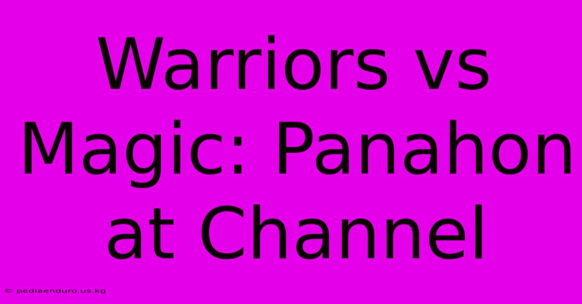 Warriors Vs Magic: Panahon At Channel