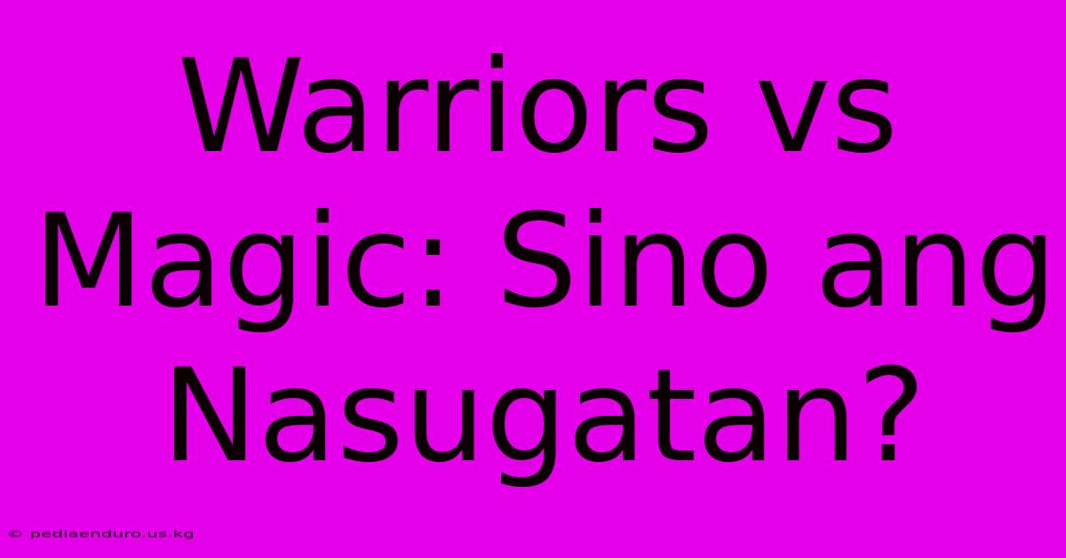 Warriors Vs Magic: Sino Ang Nasugatan?