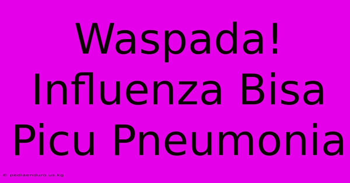 Waspada! Influenza Bisa Picu Pneumonia