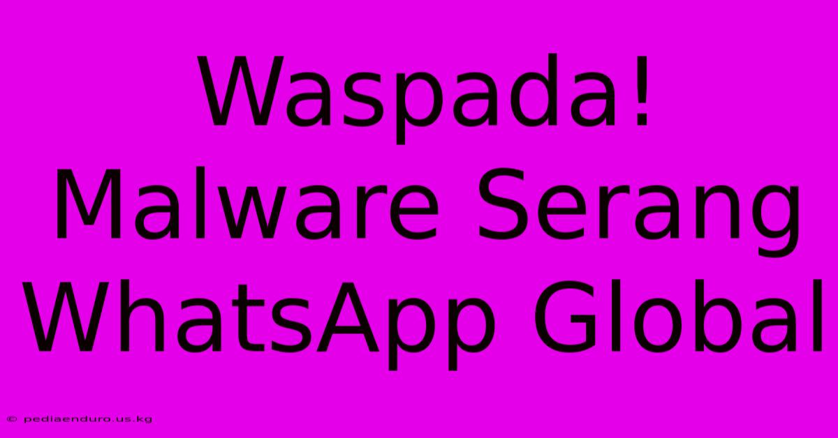 Waspada! Malware Serang WhatsApp Global