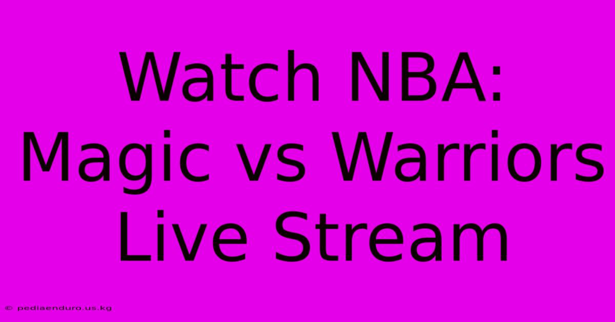 Watch NBA: Magic Vs Warriors Live Stream