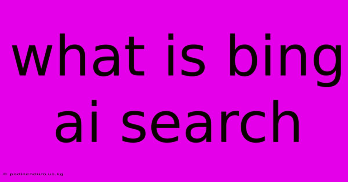 What Is Bing Ai Search