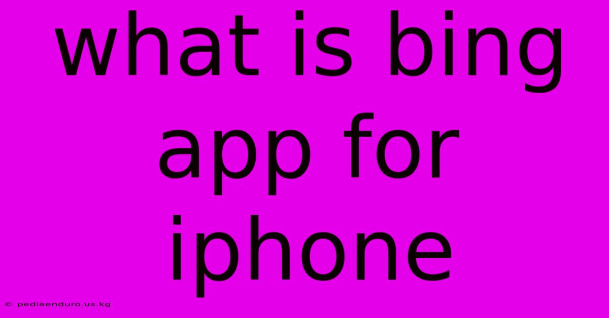 What Is Bing App For Iphone