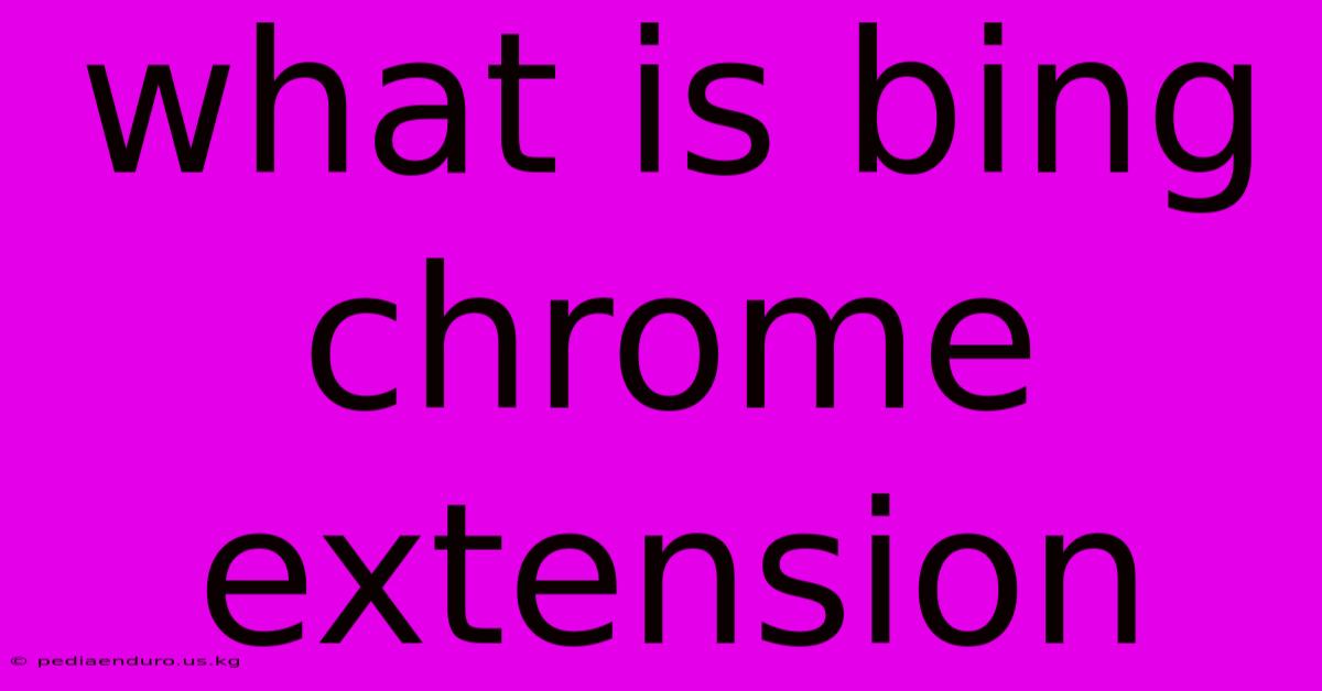 What Is Bing Chrome Extension