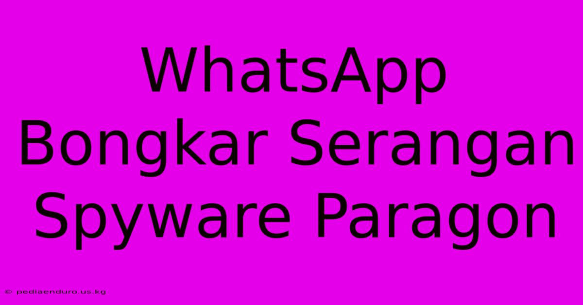 WhatsApp Bongkar Serangan Spyware Paragon