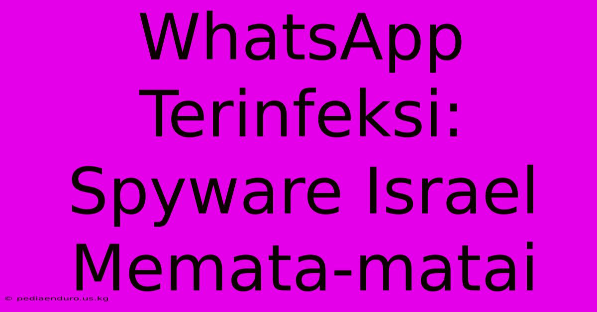 WhatsApp Terinfeksi: Spyware Israel Memata-matai