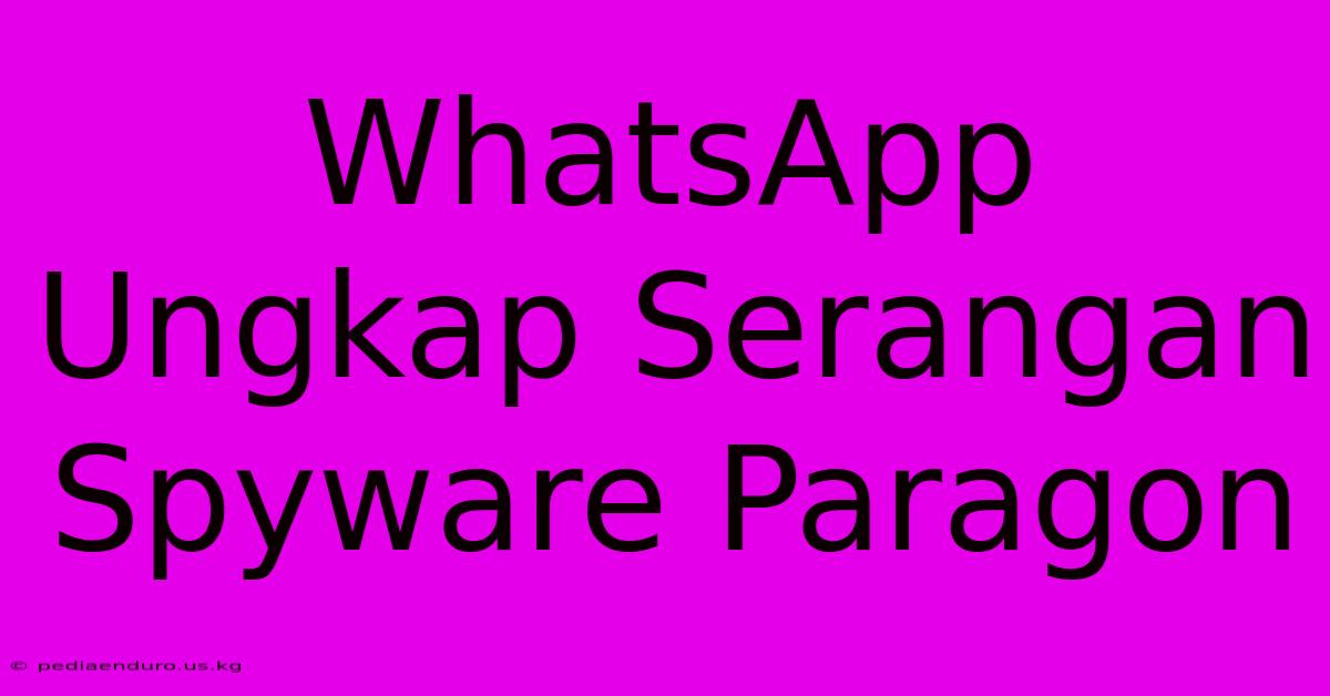 WhatsApp Ungkap Serangan Spyware Paragon