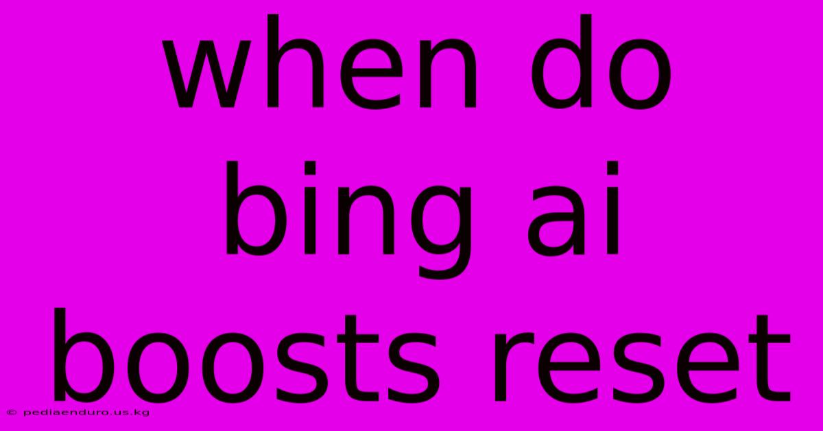 When Do Bing Ai Boosts Reset