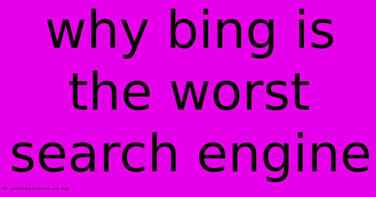 Why Bing Is The Worst Search Engine