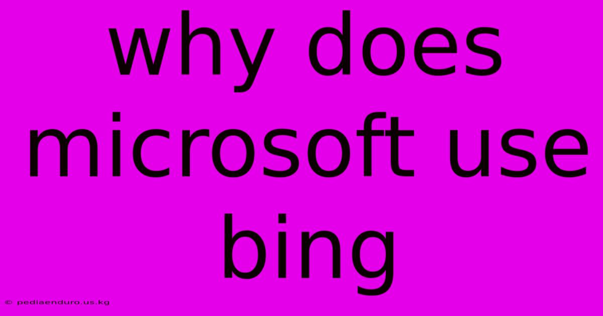 Why Does Microsoft Use Bing