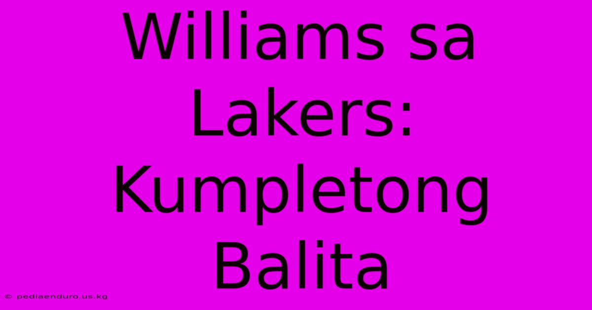 Williams Sa Lakers: Kumpletong Balita