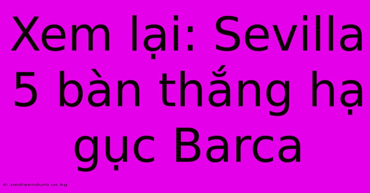 Xem Lại: Sevilla 5 Bàn Thắng Hạ Gục Barca