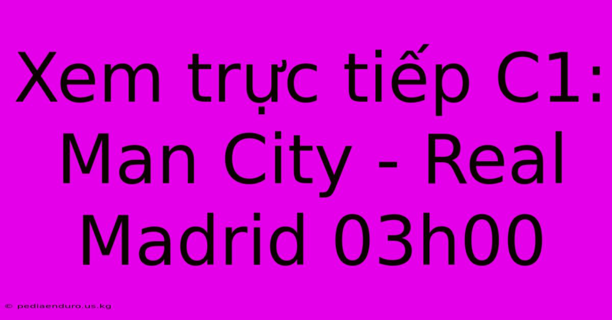 Xem Trực Tiếp C1: Man City - Real Madrid 03h00