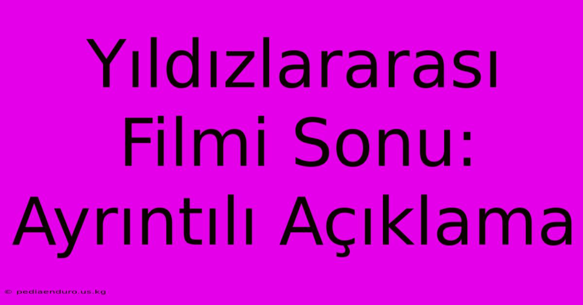 Yıldızlararası Filmi Sonu: Ayrıntılı Açıklama