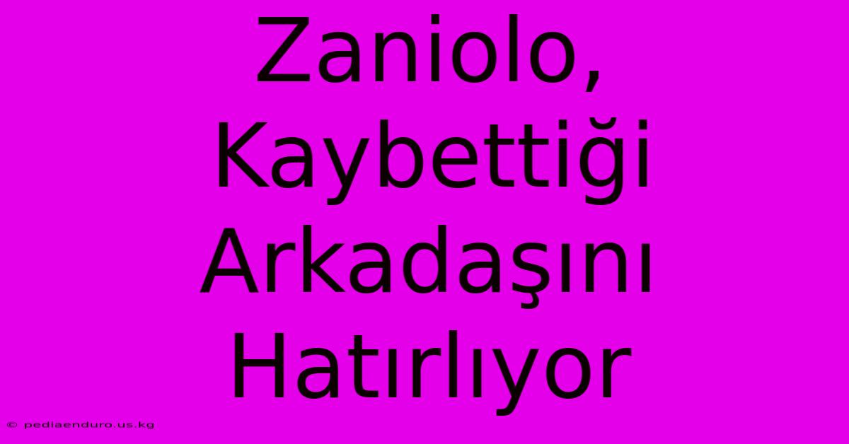 Zaniolo, Kaybettiği Arkadaşını Hatırlıyor