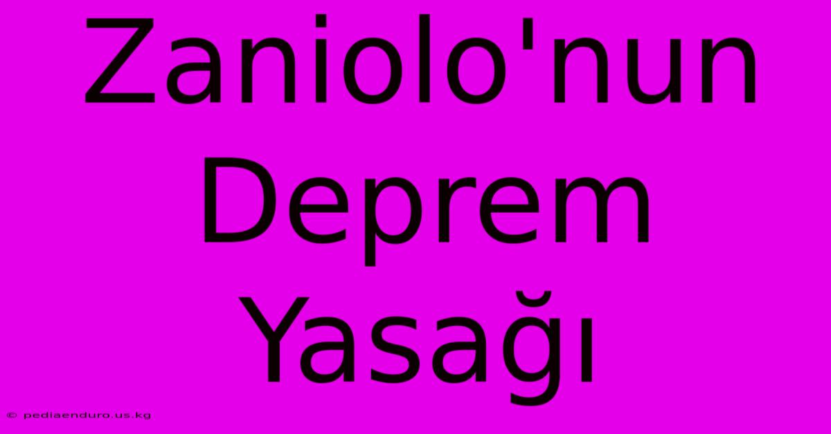 Zaniolo'nun Deprem Yasağı