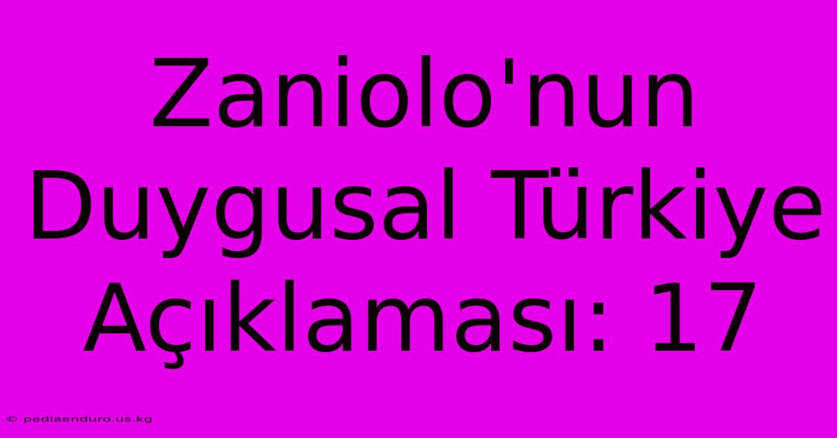 Zaniolo'nun Duygusal Türkiye Açıklaması: 17